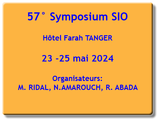 57° Symposium SIO Hôtel Farah TANGER 23 -25 mai 2024 Organisateurs: M. RIDAL, N.AMAROUCH, R. ABADA 