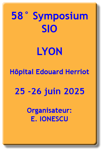 58° Symposium SIO LYON Hôpital Edouard Herriot 25 -26 juin 2025 Organisateur: E. IONESCU 