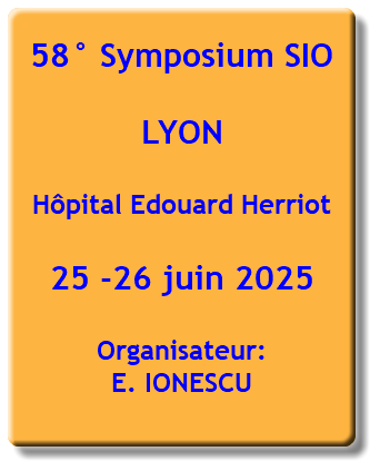 58° Symposium SIO LYON Hôpital Edouard Herriot 25 -26 juin 2025 Organisateur: E. IONESCU 